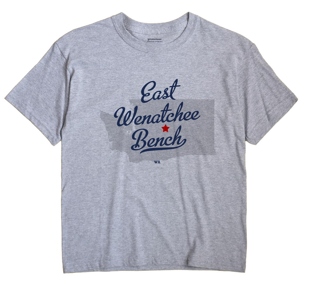 East Wenatchee Bench, Washington WA Souvenir Shirt