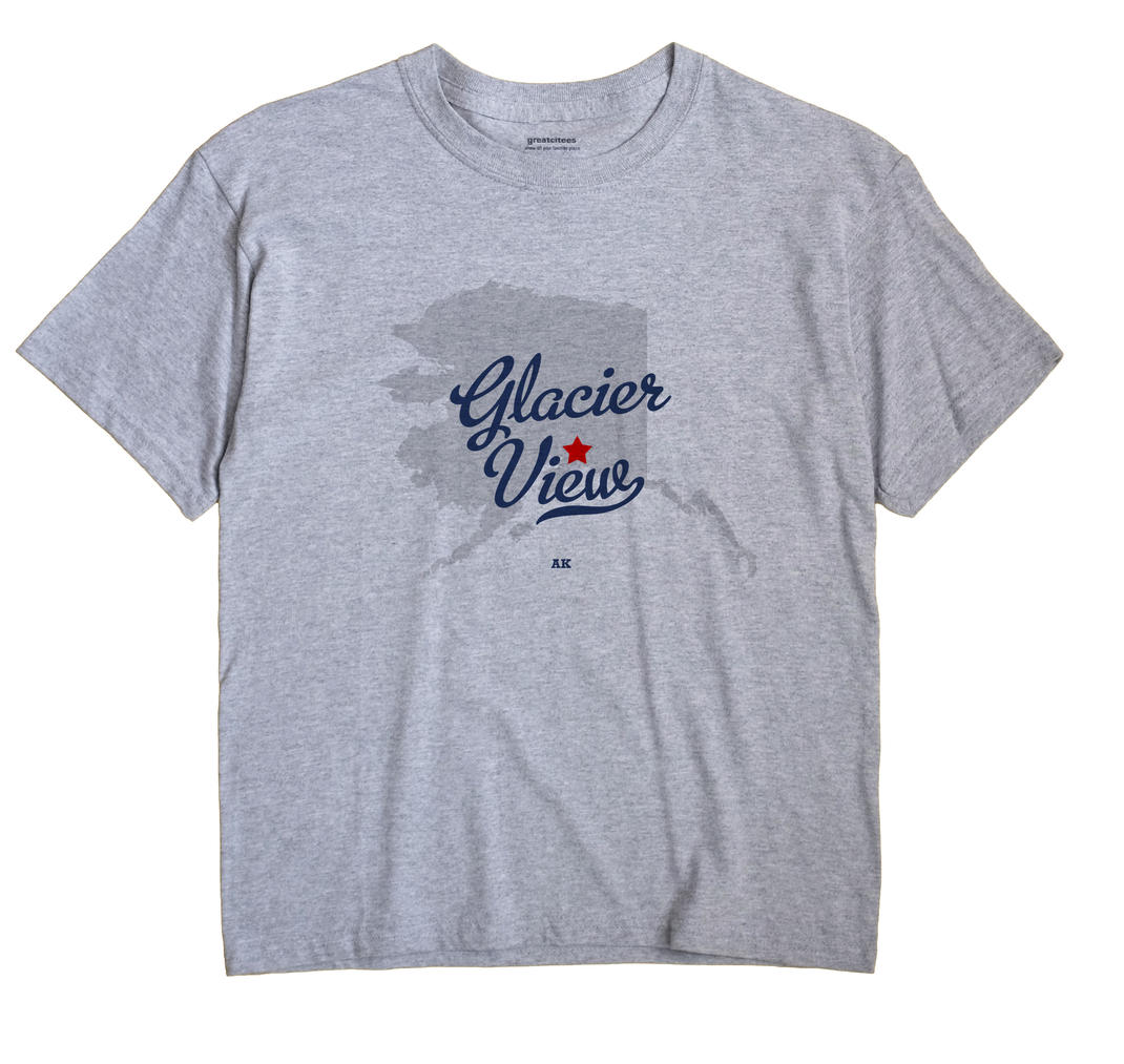 Glacier View, Alaska AK Souvenir Shirt