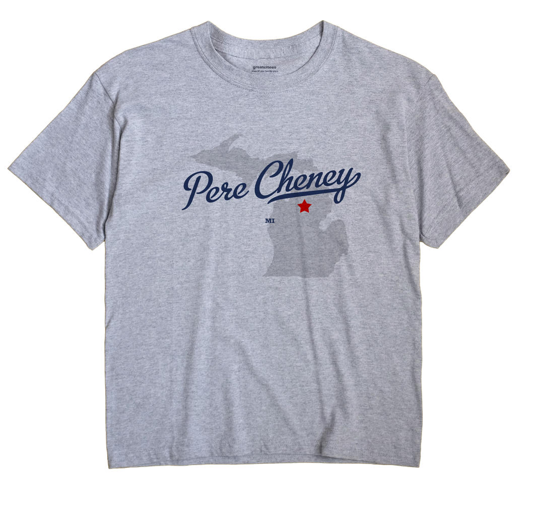 Pere Cheney, Michigan MI Souvenir Shirt